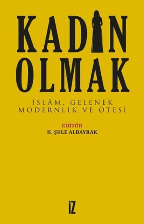 Kadın Olmak-İslam Gelenek Modernlik ve Ötesi - E-Kitap