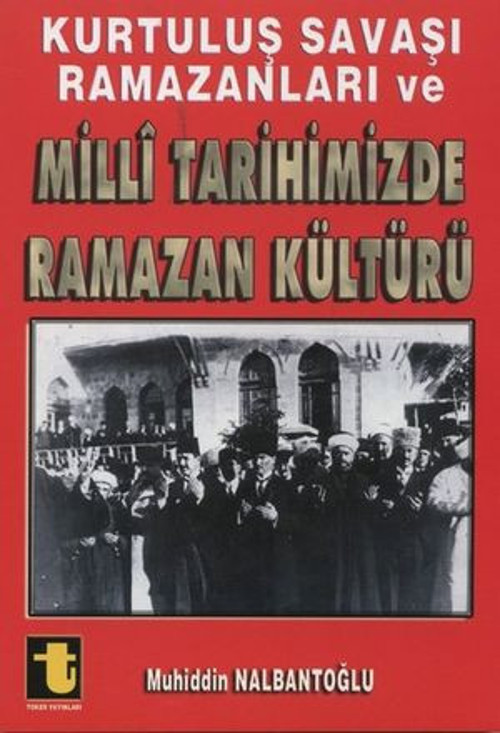 Kurtuluş Savaşı Ramazanları ve Milli Tarihimizde Ramazan Kültürü - E-Kitap