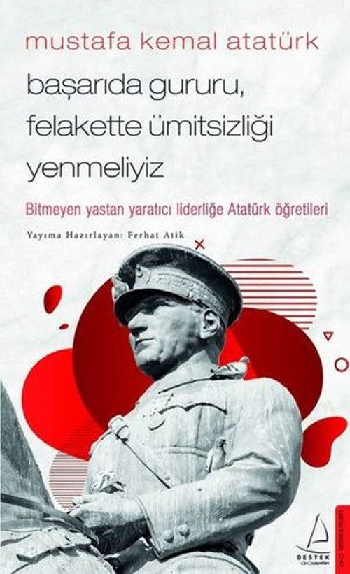 Mustafa Kemal Atatürk - Başarıda Gururu Felakette Ümitsizliği Yenmeliyiz - E-Kitap