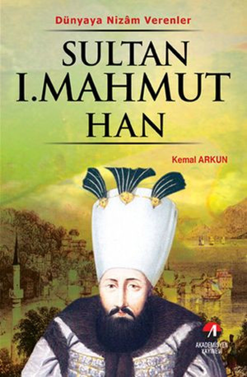Dünyaya Nizam Verenler Sultan 1.Mahmut Han - E-Kitap