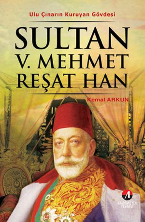 Sultan 5. Mehmet Reşat Han - (35. Osmanlı Padişahı 100. İslam Halifesi) - E-Kitap