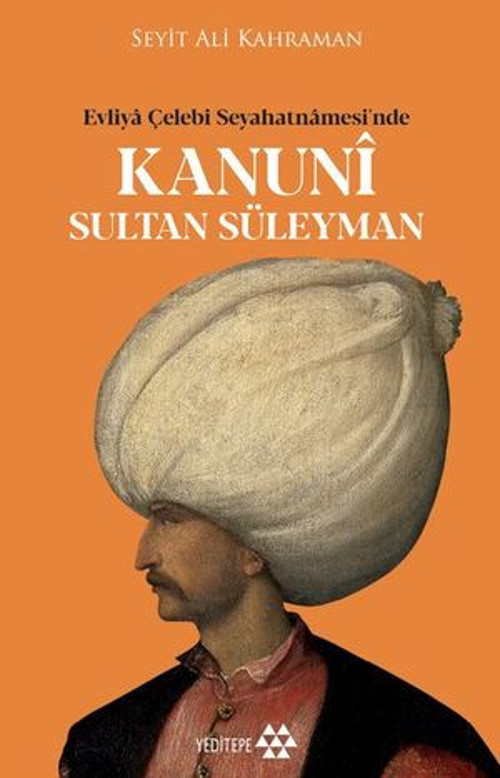 Kanuni Sultan Süleyman - Evliya Çelebi Seyahatnamesi'nde - E-Kitap