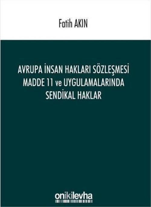 Avrupa İnsan Hakları Sözleşmesi Madde 11 ve Uygulamalarında Sendikal Haklar