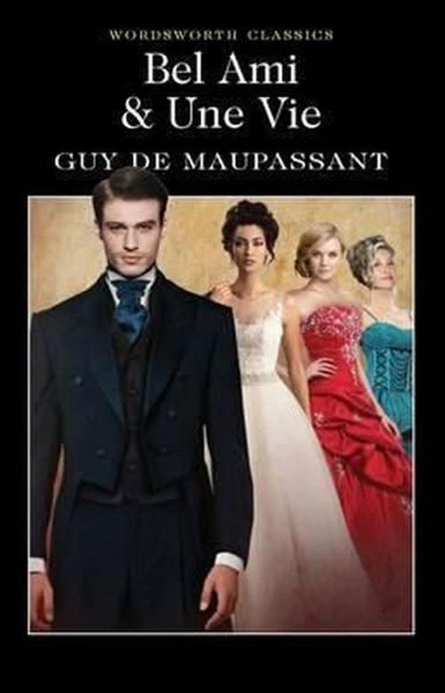 Bel Ami: Or The History of a Scoundrel (Wordsworth Classics)