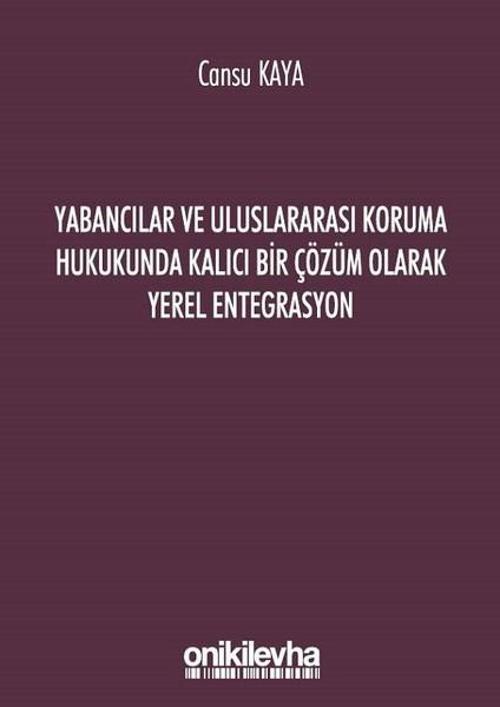 Yabancılar ve Uluslararası Koruma Hukukunda Kalıcı Bir Çözüm Olarak Yerel Entegrasyon