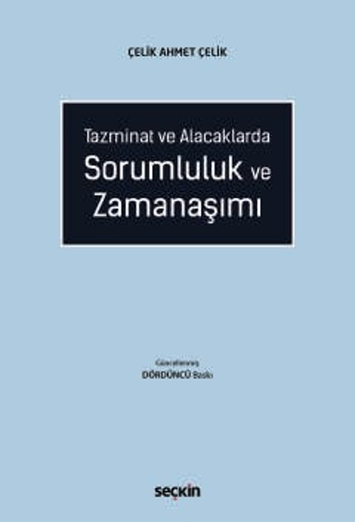 Tazminat ve Alacaklarda Sorumluluk ve Zamanaşımı Çelik Ahmet Çelik 4. Baskı, Nisan 2026