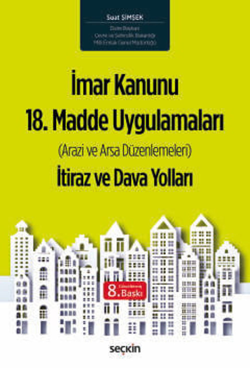 İmar Kanunu 18. Madde Uygulamaları İtiraz ve Dava Yolları (Arazi ve Arsa Düzenlemeleri) Suat Şimşek 8. Baskı, Mart 2026
