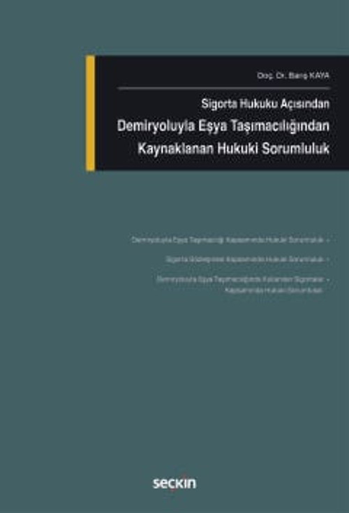 Sigorta Hukuku Açısından Demiryoluyla Eşya Taşımacılığından Kaynaklanan Hukuki Sorumluluk Doç. Dr. Barış Kaya 1. Baskı,