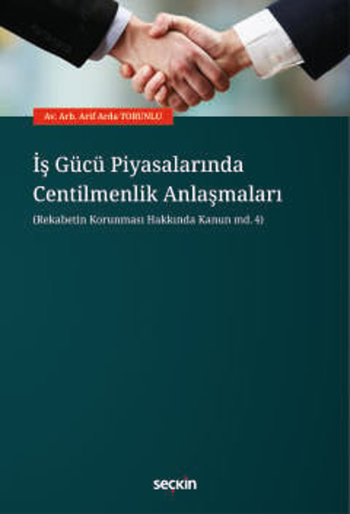 İş Gücü Piyasalarında Centilmenlik Anlaşmaları (Rekabetin Korunması Hakkında Kanun md.4) Av. Arb. Arif Arda Torunlu 1. B