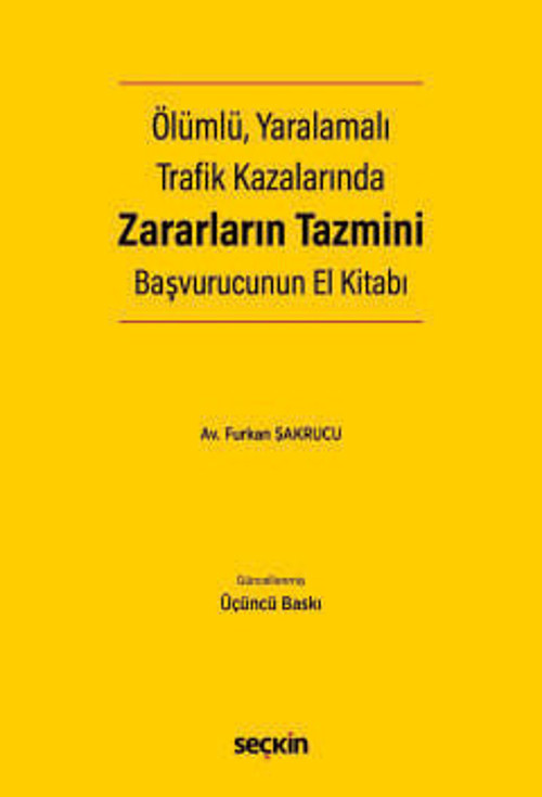 Ölümlü, Yaralamalı Trafik Kazalarında Zararların Tazmini Başvurucunun El Kitabı Av. Furkan Şakrucu 3. Baskı, Nisan 2026