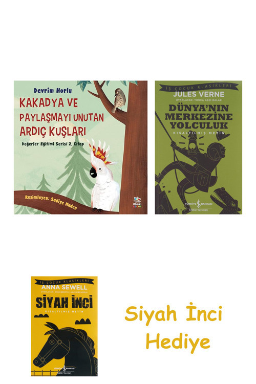 Kakadya Ve Paylaşmayı Unutan Ardıç Kuşları + Dünyanın Merkezine Yolculuk + Siyah İnci Hediye