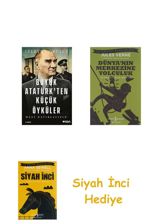 Büyük Atatürk’Ten Küçük Öyküler: Beni Hatırlayınız + Dünyanın Merkezine Yolculuk + Siyah İnci Hediye