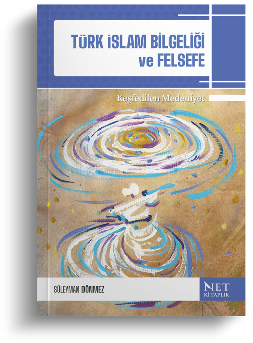 Türk İslam Bilgeliği ve Felsefe - Keşfedilen Medeniyet | Prof. Dr. Süleyman Dönmez | Net Kitaplık Yayıncılık