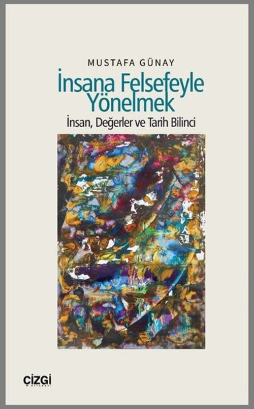 İnsana Felsefeyle Yönelmek - İnsan, Değerler ve Tarih Bilinci