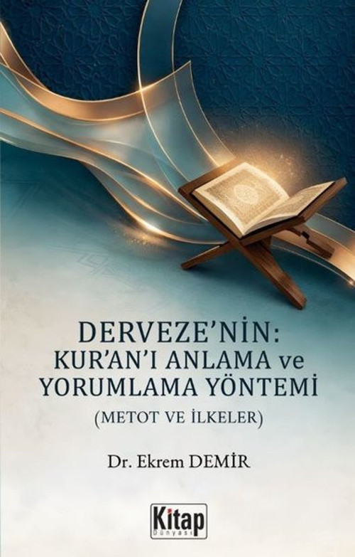 Derveze'nin: Kur'an'ı Anlama ve Yorumlama Yöntemi (Metot ve İlkeler)