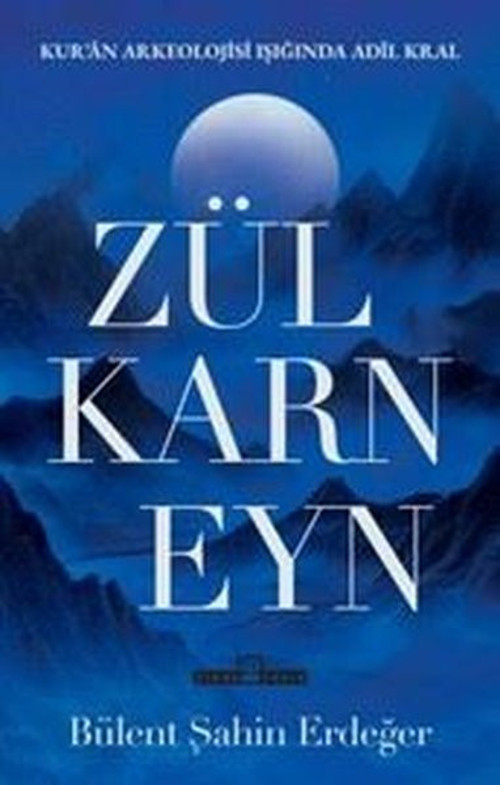 Zülkarneyn: Kur'an Arkelojisi Işığında Adil Kral