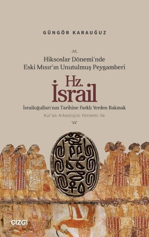 Hiksoslar Dönemi'nde Eski Mısır'ın Unutulmuş Peygamberi Hz.İsrail - İsrailoğulları'nın Tarihine Fark