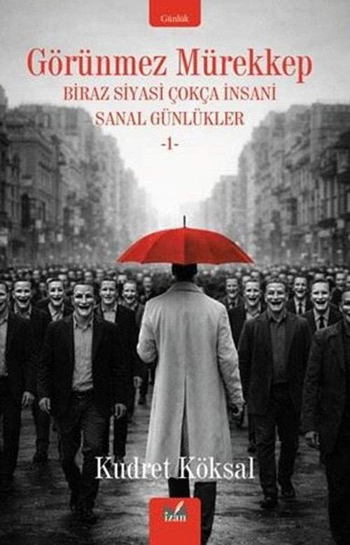Görünmez Mürekkep - Biraz Siyasi Çokça İnsani Sanal Günlükler 1