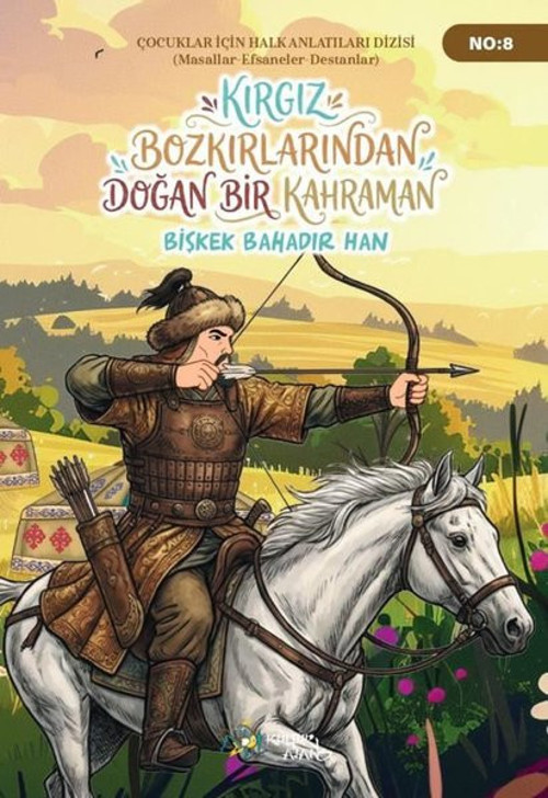 Kırgız Bozkırlarından Doğan Bir Kahraman: Bişkek Bahadır Han - Çocuklar İçin Anlatılar Dizisi 8