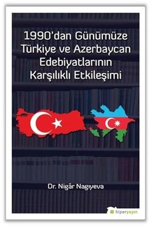 1990dan Günümüze Türkiye ve Azerbaycan Edebiyatlarının Karşılıklı Etkileşimi