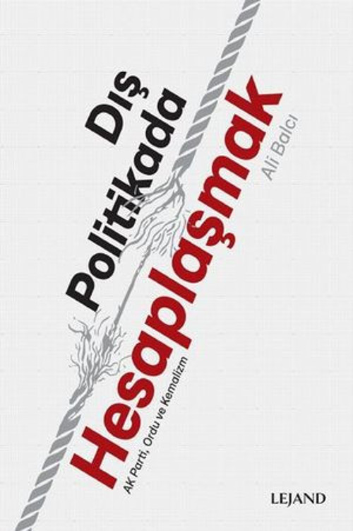 Dış Politikada Hesaplaşmak - AK Parti Ordu ve Kemalizm - E-Kitap
