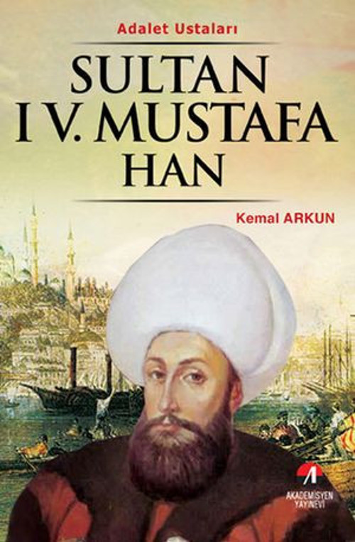 Sultan 4. Mustafa Han - (29. Osmanlı Padişahı 94. İslam Halifesi) - E-Kitap