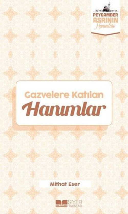Gazvelere Katılan Hanımlar - Peygamber Asrının Hanımları - E-Kitap
