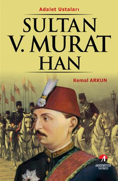 Sultan 5. Murat Han - (33. Osmanlı Padişahı 98. İslam Halifesi) - E-Kitap