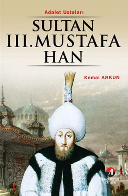 Sultan 3. Mustafa Han - (26. Osmanlı Padişahı 91. İslam Halifesi) - E-Kitap
