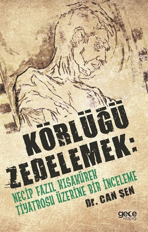 Körlüğü Zedelemek-Necip Fazıl Kısakürek Tiyatrosu Üzerine Bir İnceleme