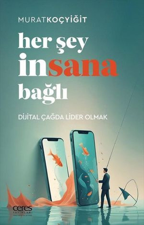 Her Şey İnsana Bağlı - Dijital Çağda Lider Olmak - E-Kitap