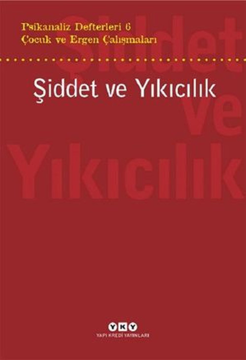 Çocuk ve Ergen Çalışmaları: Şiddet ve Yıkıcılık - Psikanaliz Defterleri 6 - E-Kitap