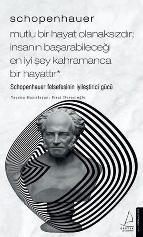 Schopenhauer - Mutlu Bir Hayat Olanaksızdır - İnsanın Başarabileceği En İyi Şey Kahramanca Bir Hayat - E-Kitap