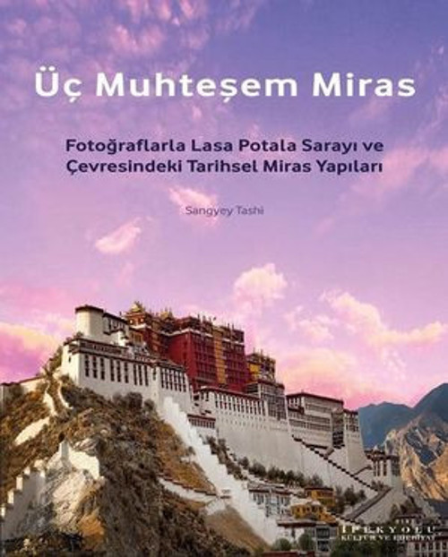 Üç Muhteşem Miras: Fotoğraflarla Lasa Potala Sarayı ve Çevresindeki Tarihsel Miras Yapıları - E-Kitap