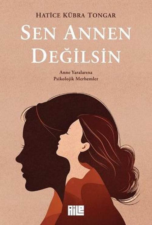 Sen Annen Değilsin - Anne Yaralarına Psikolojik Merhemler - E-Kitap