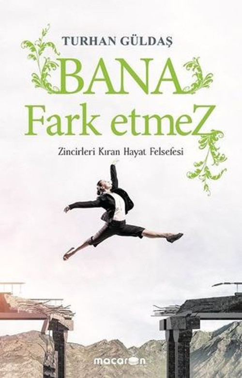 Bana Fark Etmez-Zincirleri Kıran Hayat Felsefesi