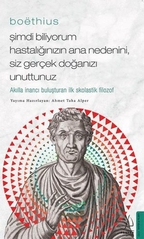 Boethius - Şimdi Biliyorum Hastalığınızın Ana Nedenini Siz gerçek Doğanızı Unuttunuz - E-Kitap