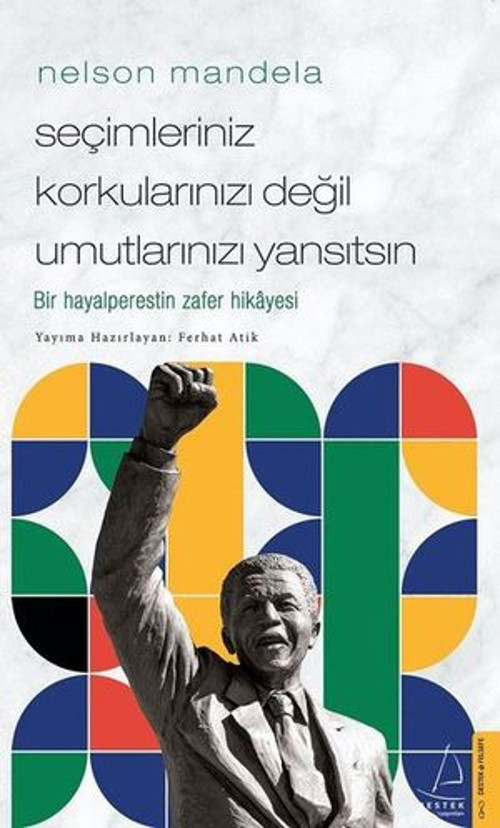 Nelson Mandela-Seçimleriniz Korkularınızı Değil Umutlarınızı Yansıtsın - E-Kitap