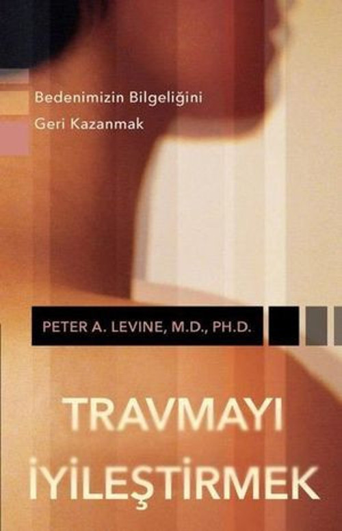 Travmayı İyileştirmek - Bedenimizin Bilgeliğini Geri Kazanmak - E-Kitap