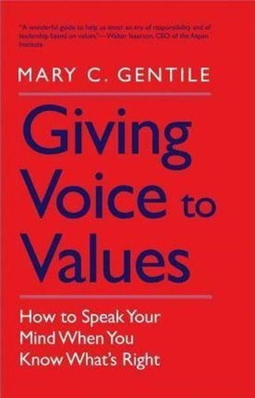 Giving Voice to Values: How to Speak Your Mind When You Know What's Right
