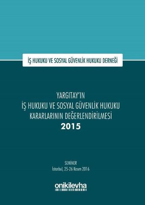 Yargıtay'ın İş Hukuku ve Sosyal Güvenlik Hukuku Kararlarının Değerlendirilmesi Semineri 2015