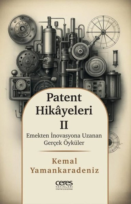 Patent Hikayeleri 2 - Emekten İnovasyona Uzanan Gerçek Öyküler