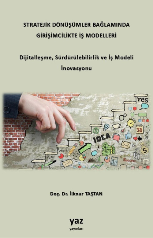 Stratejik Dönüşümler Bağlamında Girişimcilikte İş Modelleri: Dijitalleşme, Sürdürülebilirlik ve İş Modeli İnovasyonu