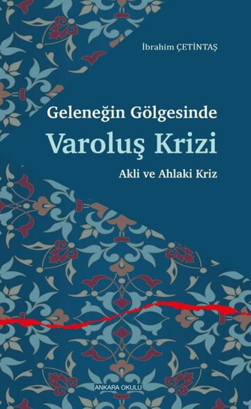 Geleneğin Gölgesinde Varoluş Krizi - Akli ve Ahlaki Kriz
