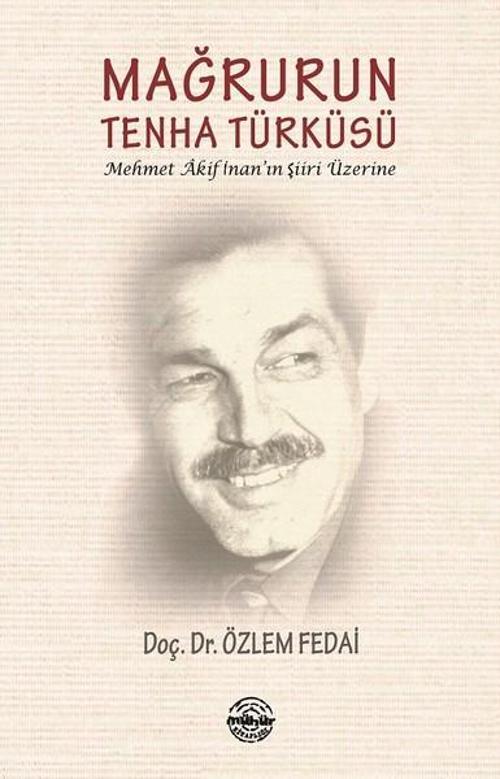Mağrurun Tenha Türküsü Mehmet Akif İnan'ın Şiiri Üzerine