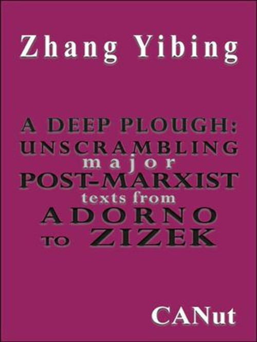 A Deep Plough:Unscrambling Major Post-Marxist Texts. From Adorno to Zizek - E-Kitap