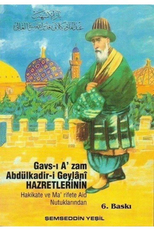 Gavs-ı A'zam Abdülkadir-i Geylani Hazretlerinin Hakikate ve Ma'rifete Aid Nutuklarından