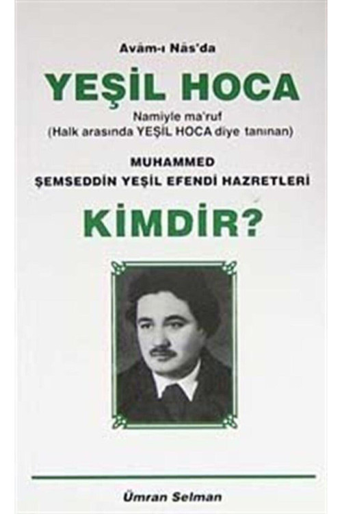 Avam-ı Nas'da Yeşil Hoca Namiyle ma'ruf Muhammed Şemseddin Yeşil Efendi Hazretleri Kimdir?
