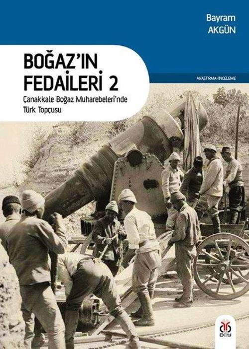 Boğazın Fedaileri 2-Çanakkale Boğaz Muharebeleri'nde Türk Topçusu
