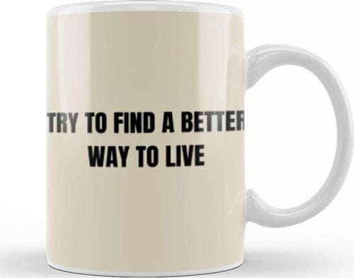 Try To Find A Better Way To Live Kupa Bardak Porselen